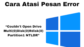 Mengatasi Pesan Error 'Couldn't Open Drive Multi(0)Disk(0)Rdisk(0)Partition1 NTLDR